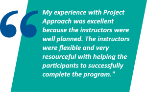 My experience with Project Approach was excellent because the instructors were well planned. The instructors were flexible and very resourceful with helping the participants to successfully complete the program.