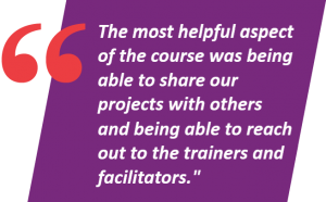 The most helpful aspect of the course was being able to share our projects with others and being able to reach out to he trainers and facilitators.