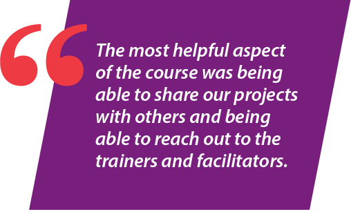 The most helpful aspect of the course was being able to share our projects with others and being able to reach out to he trainers and facilitators.